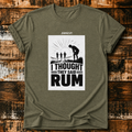 Ich dachte, sie sagten RUM – T-Shirt